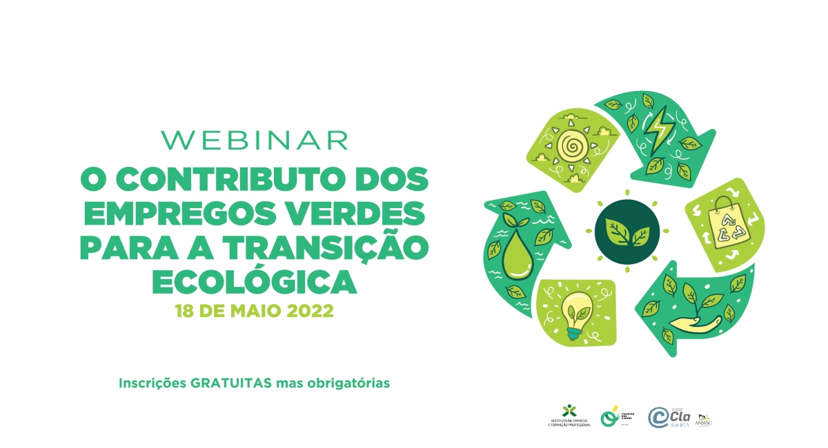 WEBINAR “O contributo dos empregos verdes para a transição ecológica” – 18 de Maio